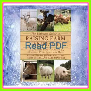 READ The Ultimate Guide to Raising Farm Animals A Complete Guide to Raising Chickens  Pigs  Cows  and More mobi ePub By Laura  Childs