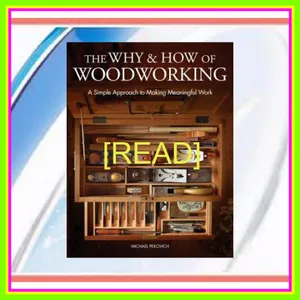 Free [epub] The Why &amp; How of Woodworking A Simple Approach to Making Meaningful Work READ PDF EBOOK By Michael Pekovich