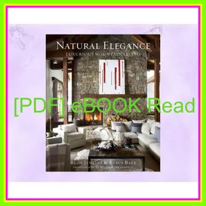 PDF EPub[READ] Natural Elegance Luxurious Mountain Living [PDF EPuB AudioBook Ebook] By Rush Jenkins