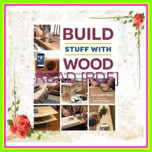 READ DOWNLOAD Build Stuff with Wood Make Awesome Projects with Basic Tools Ebook pdf By Asa B. Christiana