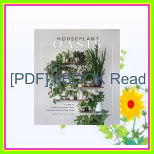 Read Houseplant Oasis A Guide to Caring for Your Plants + Styling Them in Your Home Read Ebook [PDF] By Melissa Lo