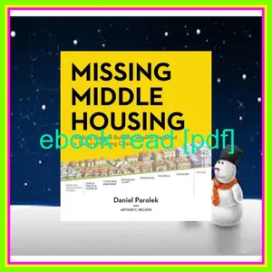 READ [PDF EBOOK EPUB KINDLE] Missing Middle Housing Thinking Big and Building Small to Respond to Todayâ€™s Housing Crisis Ebook pdf By Daniel G. Parolek