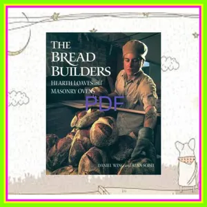 Read Now epub The Bread Builders Hearth Loaves and Masonry Ovens Ebook pdf By Daniel Wing