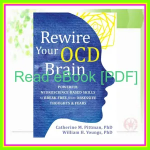 [Ebook] Reading Rewire Your OCD Brain Powerful Neuroscience-Based Skills to Break Free from Obsessive Thoughts and Fears Ebook pdf By Catherine M. Pittman