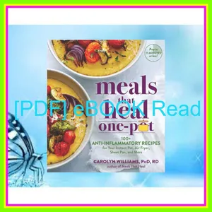 Read Ebook PDF Meals That Healâ€•One Pot Promote Whole-Body Health with 100+ Anti-Inflammatory Recipes for Your Stovetop  Sheet Pan  Instant Pot  and Air Fryer EBOOK pdf By Carolyn  Williams