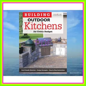 [Read] PDF Building Outdoor Kitchens for Every Budget (Creative Homeowner) DIY Instructions and Over 300 Photos to Bring Attractive  Functional Kitchens within Reach of Budget-Conscious Homeowners [PDF mobi ePub] By Steve Cory