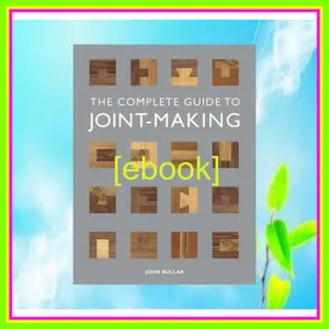 EBOOK The Complete Guide to Joint-Making PDF [Download] By John Bullar