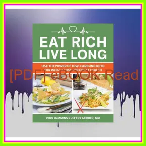 PDF READ FREE Eat Rich  Live Long Use the Power of Low-Carb and Keto for Weight Loss and Great Health [PDF mobi ePub] By Ivor Cummins