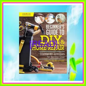 Download PDF Beginner's Guide to DIY &amp; Home Repair Essential DIY Techniques for the First Timer (Creative Homeowner) Practical Handbook for Complete Beginners with Expert Advice &amp; Easy Instructions for Novices [PDF EPuB AudioBook Ebook] By Jo