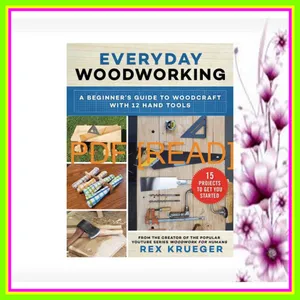 EBOOK pdf Everyday Woodworking A Beginner's Guide to Woodcraft With 12 Hand Tools Read ebook [PDF] By Rex Krueger