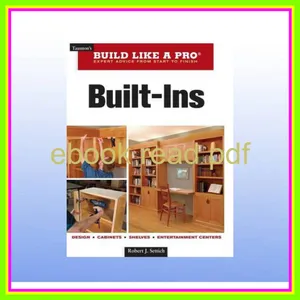 DOWNLOAD FREE Built-Ins Expert Advice from Start to Finish (Taunton's Build Like a Pro) Read Ebook [PDF] By Robert J. Settich