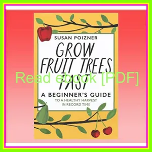 PDF [READ] EBOOK Grow Fruit Trees Fast A Beginner's Guide to a Healthy Harvest in Record Time Read ebook [PDF] By Susan Poizner