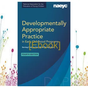 DOWNLOAD EBOOK Developmentally Appropriate Practice in Early Childhood Programs Serving Children from Birth Through Age 8 READ NOW By NAEYC