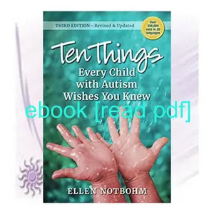 Read Ebook Ten Things Every Child with Autism Wishes You Knew PDF [Download] By Ellen Notbohm