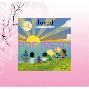 Download eBook Loved The Lordâ€™s Prayer (Jesus Storybook Bible) Ebook pdf By Sally Lloyd-Jones