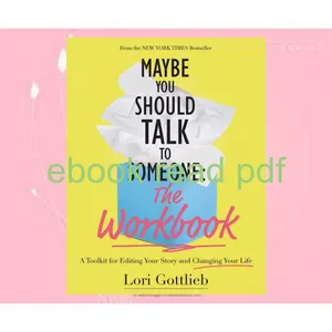 Read [pdf] Maybe You Should Talk to Someone The Workbook A Toolkit for Editing Your Story and Changing Your Life READ NOW By Lori Gottlieb