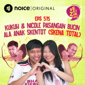 E515: Kukuh & Nicole Pasangan Bucin Ala Anak Skentot (Skena Total)