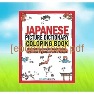 PDF [READ] EBOOK Japanese Picture Dictionary Coloring Book Over 1500 Japanese Words and Phrases for Creative &amp; Visual Learners of All Ages (Color and Learn) Full Online By Lingo Mastery