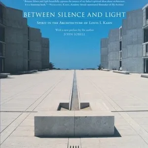 Full Book Between Silence and Light Spirit in the Architecture of Louis I. Kahn ^DOWNLOAD [PDF]