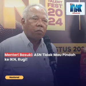 Menteri Basuki: ASN Tidak Mau Pindah ke IKN, Rugi!