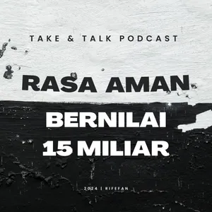 EP 1. Rasa Aman Bernilai 15 Miliar