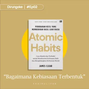 Eps 02 - Bagaimana Kebiasaan Terbentuk? (Atomic Habits)