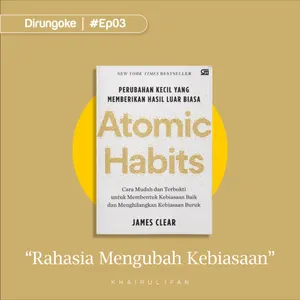 Eps 03 - Rahasia Mengubah Kebiasaan (Atomic Habits