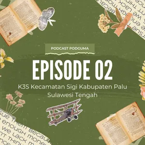 PODCAST PODGUMA | EPISODE 2 : K3S KECAMATAN SIGI, KABUPATEN PALU SULAWESI TENGAH