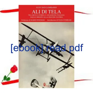 [Doc] Ali di tela. Tra mito e storia l'aviazione italiana dalle origini alla Grande Guerra FREE DOWNLOAD By Susy Dan Lombardi