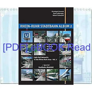 Download [PDF] Rhein-Ruhr Stadtbahn Album 2 Gelsenkirchen  Herne  Bochum  Dortmund  Light Rail Networks in the Rhine-Ruhr Area Vol.2 + SpecialStadtbahn Bielefeld Free [epub]$$ By Robert Schwandl