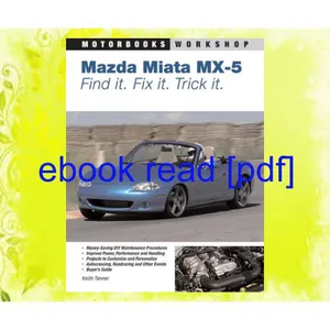 EPUB$ Mazda MX-5 Miata Find It. Fix It. Trick It. (Motorbooks Workshop) !^READ N0W# By Keith Tanner