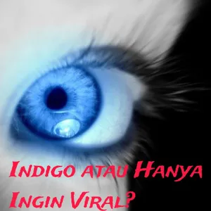 Indigo atau Hanya Ingin Viral?