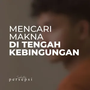 Mencari Makna di Tengah Kebingungan