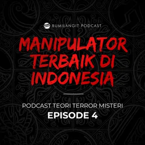 TERUNGKAPNYA MANIPULATOR TERBAIK DI INDONESIA | TEORI TERROR MISTERI PODCAST