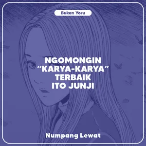 Ngomongin "Karya-Karya" terbaik dari manga Ito Junji