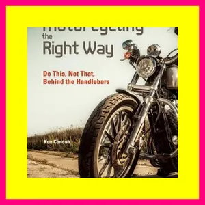 EBook Motorcycling the Right Way Do This  Not That Lessons from Behind the Handlebars (CompanionHous