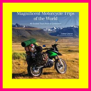 [R.A.R] Magnificent Motorcycle Trips of the World 38 Guided Tours from 6 Continents $DOWNLOAD$ [EBOO