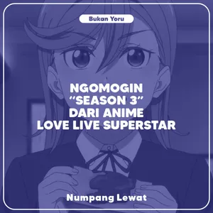 Ngomogin "Season ke3" dari Anime Love Live! Superstar!!