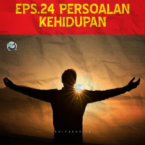 Eps.24 - Persoalan Kehidupan