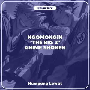 Ngomongin "The Big 3" Anime Shonen