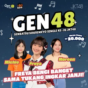 Freya X Michie X Moreen – Freya benci banget sama tukang ingkar janji! | GEN48