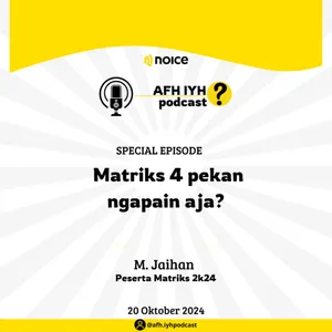 Spesial Eps. Matriks 4 Pekan dapet apa aja? AFH IYH PODCAST