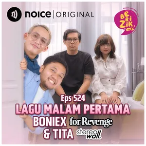 E524: Lagu Malam Pertama Boniex “For Revenge” & Tita “Stereo Wall”