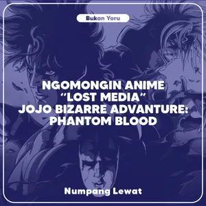 Ngomongin Anime "Lost Media" JoJo's Bizarre Adventure: Phantom Blood 2007