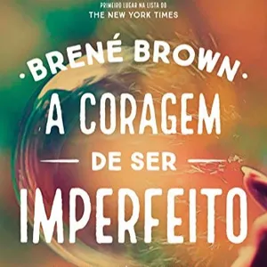 EPub [Download] A coragem de ser imperfeito: como aceitar a pr?pria vulnerabilidade, vencer a vergonha e ousar ser quem voc? ? BY Bren? Brown on Audible Full Volumes