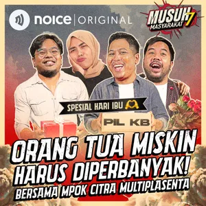 E174: Spesial Hari Ibu | Orang Tua Miskin Harus Diperbanyak! (Bersama Mpok Citra Multiplasenta)