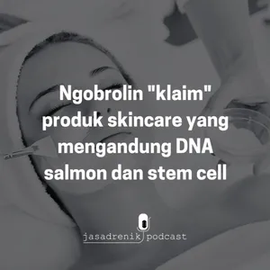 Ngobrolin "klaim" produk skincare yang mengandung DNA salmon dan stem cell