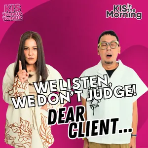 WE LISTEN WE DON'T JUDGE! Edisi: "Dear Client..."