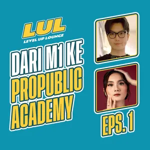 Eps 1 - Dari M1 ke Propublic Academy: Perjalanan Zeys Membangun Bintang Baru! | Level Up Lounge