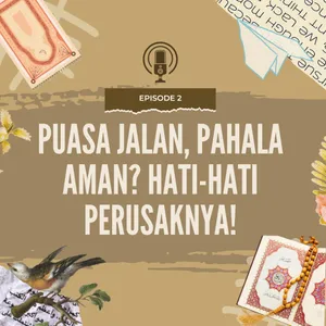Episode 2 Puasa Jalan, Pahala Aman? Hati-hati Perusaknya!